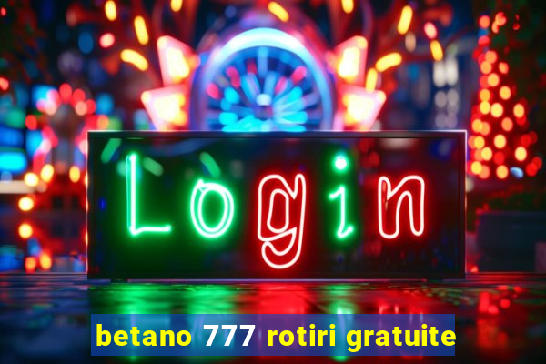 betano 777 rotiri gratuite